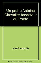 Un pretre Antoine Chevalier fondateur du Prado