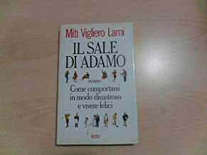 IL SALE DI ADAMO OVVERO COME COMPORTARSI IN MODO DISASTROSO E VIVERE FELICI. RIZZOLI 1993