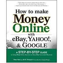 [(How to Make Money Online with EBay, Yahoo!, and Google: A Step-by-step Guide to Using Three Online Services to Make One Successful Business )] [Author: Peter Kent] [Dec-2005]