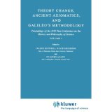 [( Theory Change, Ancient Axiomatics, and Galileo's Methodology 1978: Theory Change, Ancient Axiomatics and Galileo's Methodology Volume I: Conference Proceedings * * )] [by: Jaakko Hintikka] [Jan-1981]