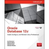 [(Oracle Database 12c: Install, Configure & Maintain Like a Professional)] [ By (author) Ian Abramson, By (author) Michael Abbey, By (author) Michelle Malcher, By (author) Michael J. Corey ] [October, 2013]