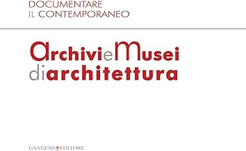 Documentare il Contemporaneo. Archivi e Musei di Architettura: Atti della giornata di studio MAXXI Museo nazionale delle arti del XXI secolo