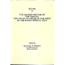 [(The Sacred Nectar of the Greeks: Study of Greek in the West in the Early Middle Ages)] [Author: Michael W. Herren] published on (January, 1988)