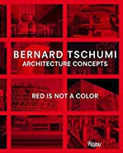 [(Bernard Tschumi : Architecture Concepts: Red is Not a Color)] [By (author) Bernard Tschumi] published on (October, 2012)