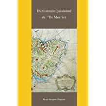 [Dictionnaire Passionne de l'Ile Maurice] [By: Dupont de Rivalz de St Antoine, Jean-Jacques] [December, 2015]