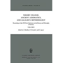 Theory Change, Ancient Axiomatics, and Galileoâ€™s Methodology. Proceedings of the 1978 Pisa Conference on the History and Philosophy of Science Volume I