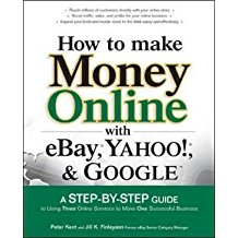 [(How to Make Money Online with EBay, Yahoo!, and Google : A Step-by-step Guide to Using Three Online Services to Make One Successful Business)] [By (author) Peter Kent ] published on (December, 2005)