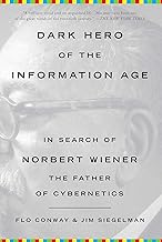 Dark Hero of the Information Age: In Search of Norbert Wiener, The Father of Cybernetics (English Edition)