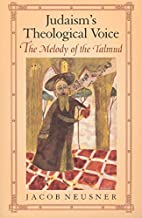 [(Judaism's Theological Voice : The Melody of the Talmud)] [By (author) Jacob Neusner] published on (July, 1995)