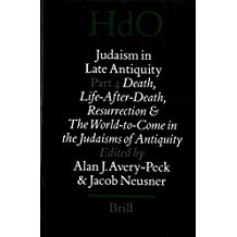 Judaism in late antiquity. Part four. death, life-after-death, resurrection and the world-to-come in the judaisms of antiquity.